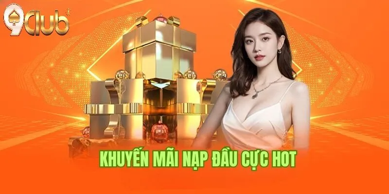 Tổng quan về Khuyến mãi nạp đầu 9Club